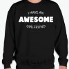 I Have An Awesome Girlfriend smooth Sweatshirt