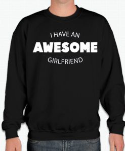 I Have An Awesome Girlfriend smooth Sweatshirt