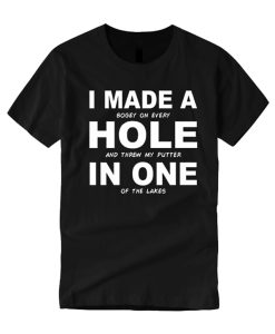 I Made a hole in one smooth T Shirt