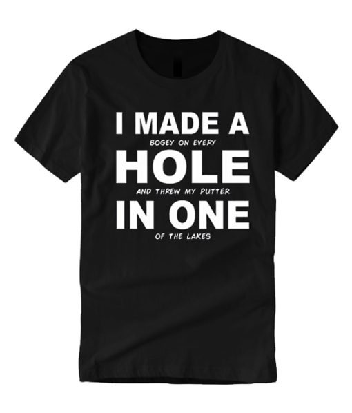 I Made a hole in one smooth T Shirt