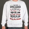 I Never Dreamed I'd End Up Being A Son In Law smooth Sweatshirt