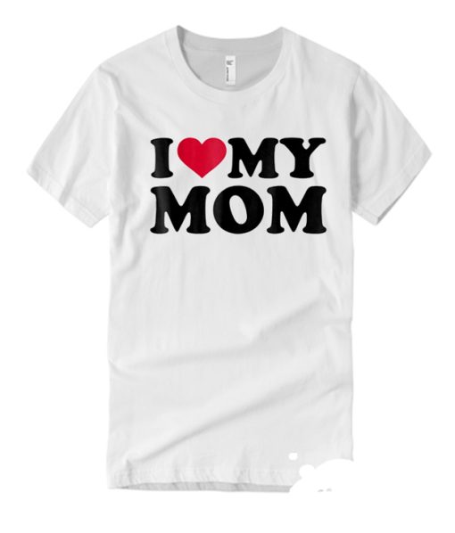 I lOVE My Mom smooth T Shirt