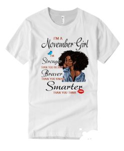 I'm A November Girl I'm Stronger Than You smooth T Shirt