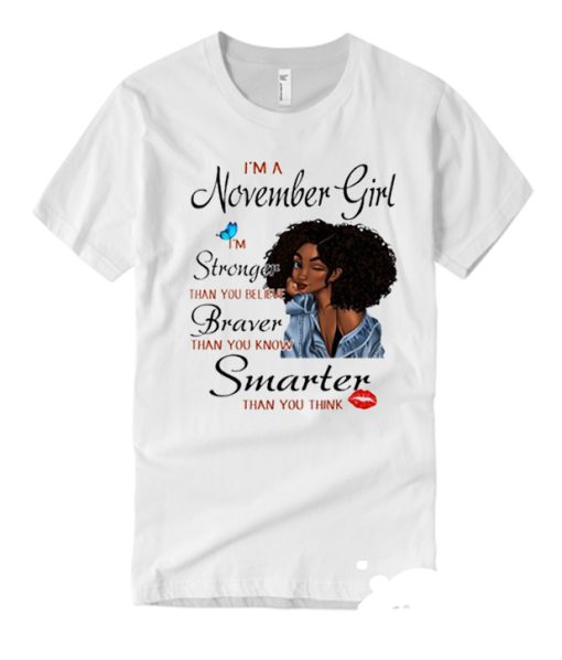 I'm A November Girl I'm Stronger Than You smooth T Shirt