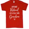 I'm Not Retired I'm a Full Time Grandma smooth graphic T Shirt