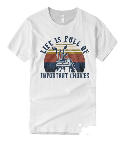 Life Is Full Of Important Choices Funny Vintage Golf smooth T Shirt