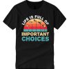 Life Is Full Of Important Choices Golf smooth T Shirt