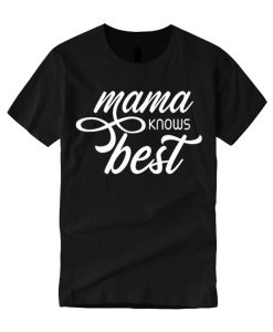 Mama Knows Best smooth graphic T Shirt