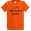 Me sarcastic never Funny smooth T Shirt