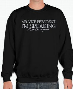 Mr Vice President I am Speaking smooth Sweatshirt