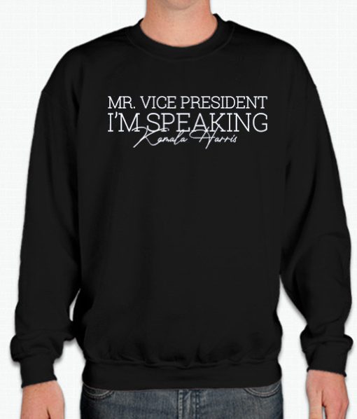 Mr Vice President I am Speaking smooth Sweatshirt