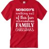 Nobody Walking out of this fun Old Family Christmas smooth T Shirt