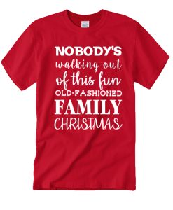 Nobody Walking out of this fun Old Family Christmas smooth T Shirt