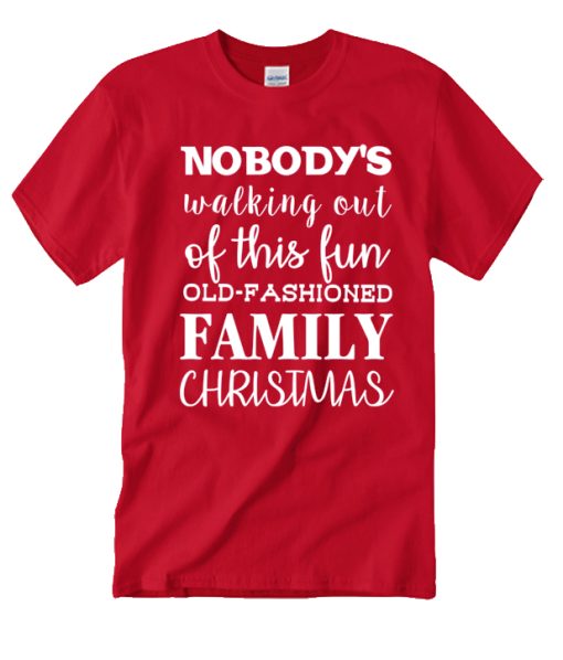 Nobody Walking out of this fun Old Family Christmas smooth T Shirt