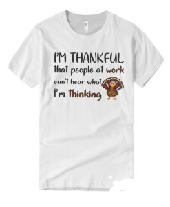 People Can't Hear What I'm Thinking - Thanksgiving Turkey smooth T Shirt