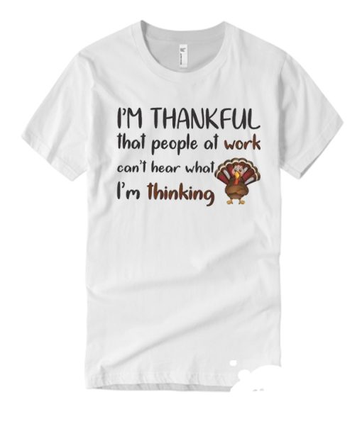 People Can't Hear What I'm Thinking - Thanksgiving Turkey smooth T Shirt