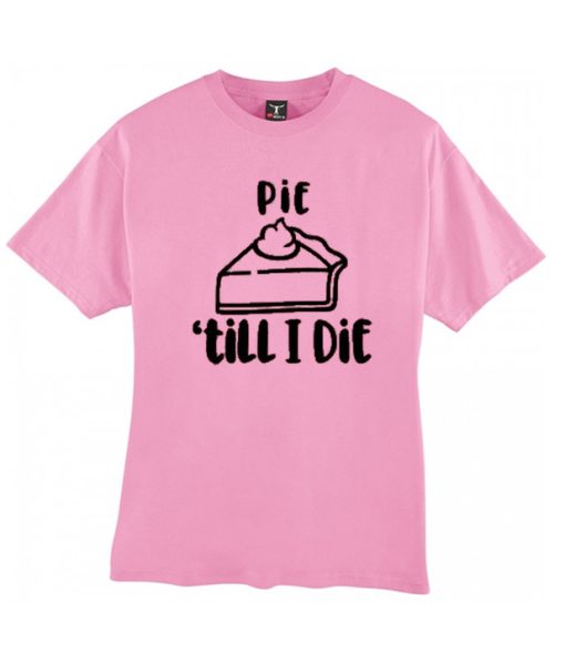 Pie Till I Die - Thanksgiving smooth T Shirt