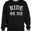 Ride Or Die smooth Sweatshirt