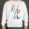 Ride or Die loyalty love smooth Sweatshirt