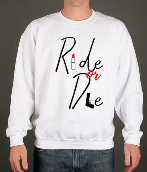 Ride or Die loyalty love smooth Sweatshirt