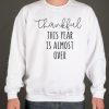 Thankful This Year is Almost Over - 2020 Thanksgiving smooth Sweatshirt