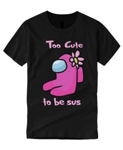 Too Cute to Be Sus - Among Us smooth graphic T Shirt