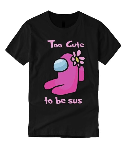 Too Cute to Be Sus - Among Us smooth graphic T Shirt