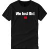 We Just Did 46 2020 smooth graphic T Shirt