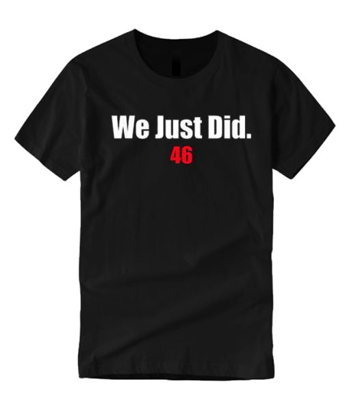 We Just Did 46 2020 smooth graphic T Shirt