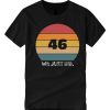 We Just Did 46 smooth graphic T Shirt