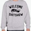 Welcome to Shitshow smooth Sweatshirt