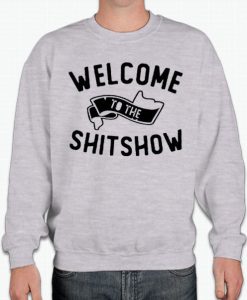 Welcome to Shitshow smooth Sweatshirt