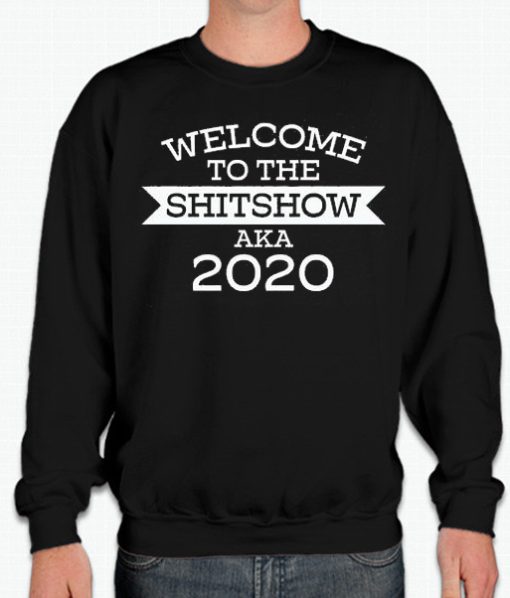 Welcome to the Shit Show 2020 smooth Sweatshirt