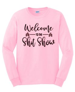 Welcome to the Shit Show Funny smooth Sweatshirt