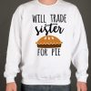 Will trade brother for pie smooth Sweatshirt