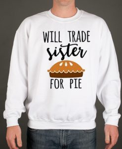 Will trade brother for pie smooth Sweatshirt