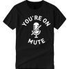 You're On Mute smooth T Shirt