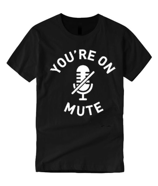 You're On Mute smooth T Shirt