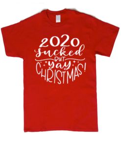 2020 Sucked but Yay Christmas smooth graphic T Shirt