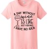 A Day Without Wine smooth graphic T Shirt