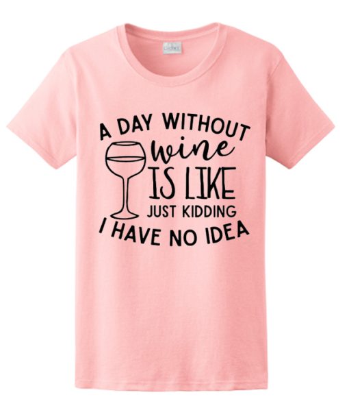 A Day Without Wine smooth graphic T Shirt
