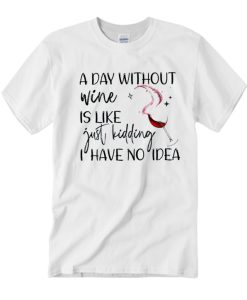 A day without wine White graphic T Shirt
