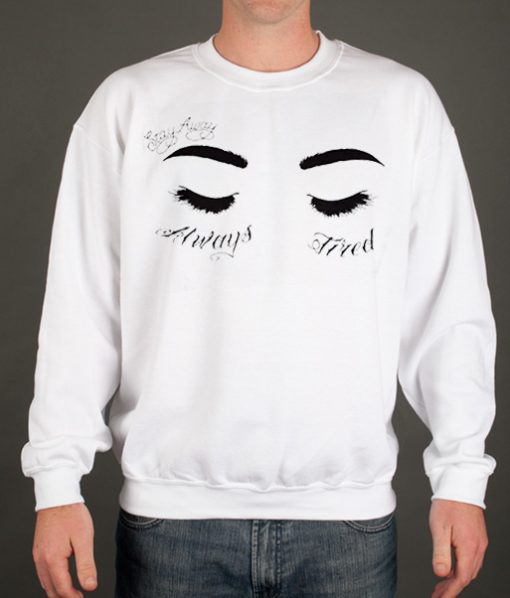 Always Tired graphic Sweatshirt