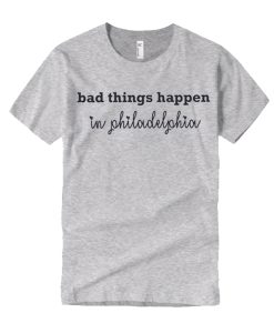 Bad Things Happen in Philadelphia Grey smooth graphic T Shirt