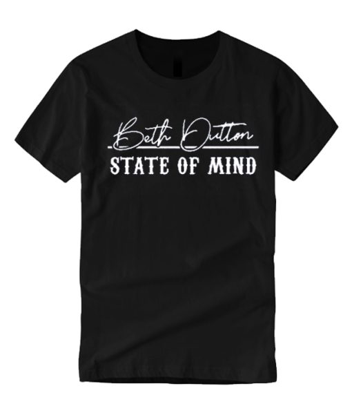 Beth Dutton State of Mind smooth graphic T Shirt