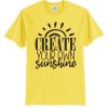 Create Your Own Sunshine smooth graphic T Shirt