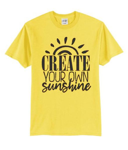 Create Your Own Sunshine smooth graphic T Shirt