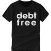 Debt Free graphic T Shirt