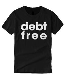 Debt Free graphic T Shirt