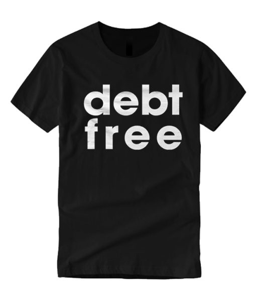 Debt Free graphic T Shirt